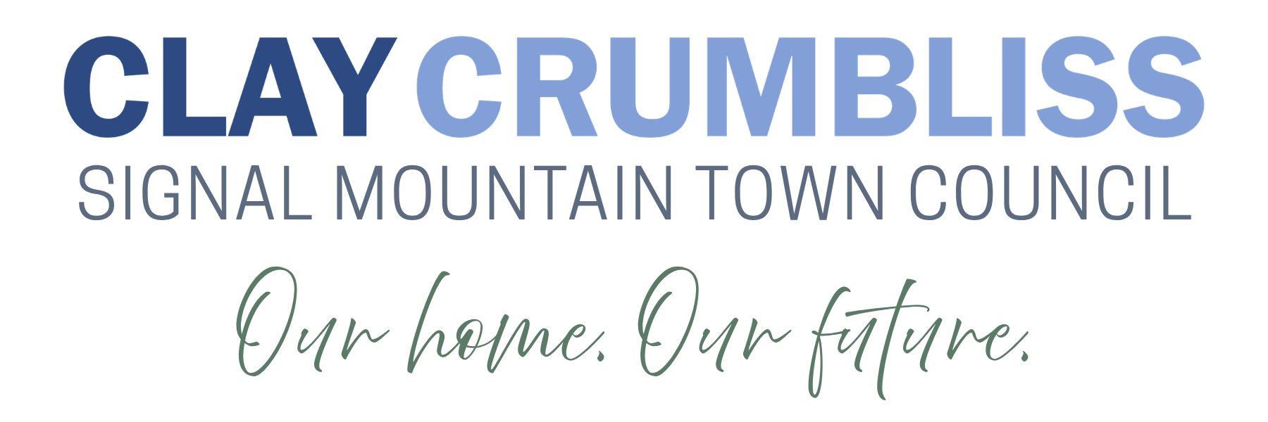 Clay Crumbliss — Signal Mountain Town Council. Our home. Our future.